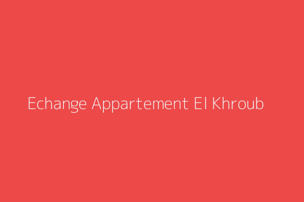 Echange Appartement F4 Cité Génie Sider El Khroub El Khroub Constantine