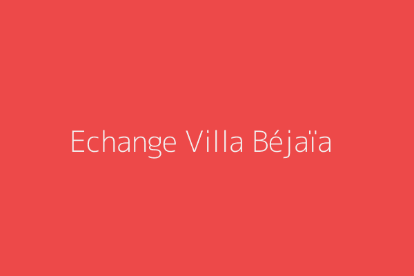 Echange Villa F7 Cité douniere Béjaïa Bejaia