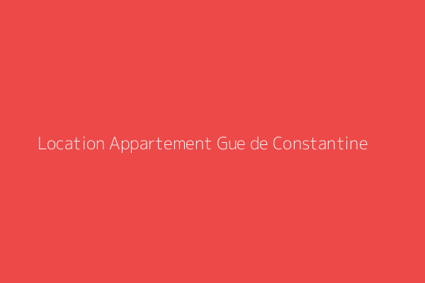 Location Appartement F4 Ain Naadja Gue de Constantine Alger