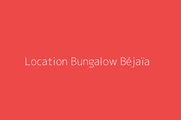 Location Bungalow  Bejaia