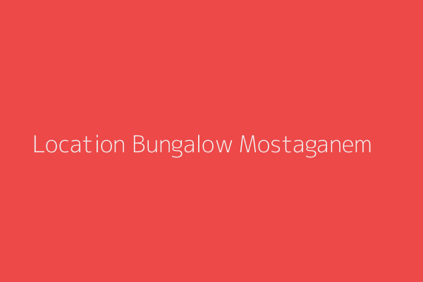 Location Bungalow  Sablet Mostaganem Mostaganem