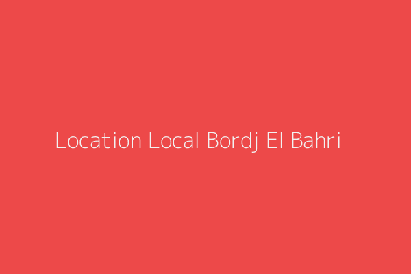 Location Local  Bordj el bahri Bordj El Bahri Alger