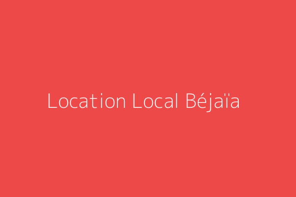 Location Local  Ville Béjaïa Bejaia