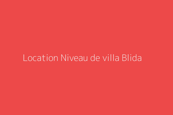 Location Niveau de villa F2 Blida