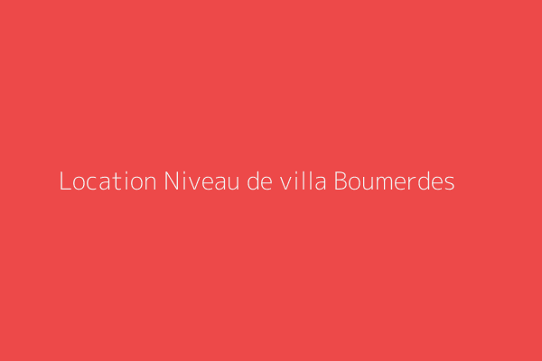 Location Niveau de villa F5 Boumerdes