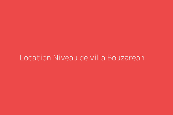 Location Niveau de villa F3 BOUZREAH LOTISSEMENT VINCENT Bouzareah Alger