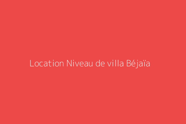Location Niveau de villa F4 Bejaia