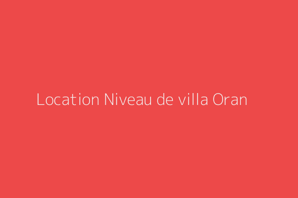 Location Niveau de villa F6 Oran