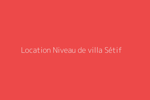 Location Niveau de villa F6 Setif