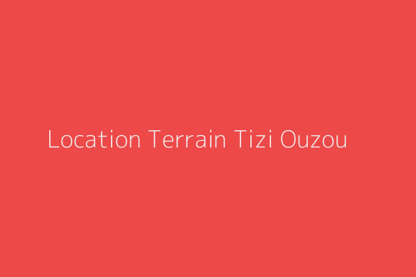 Location Terrain  Tizi-ouzou