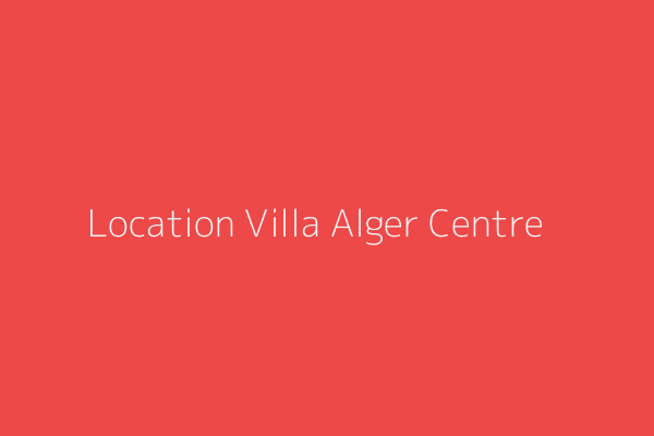Location Villa F10 ou +  Alger