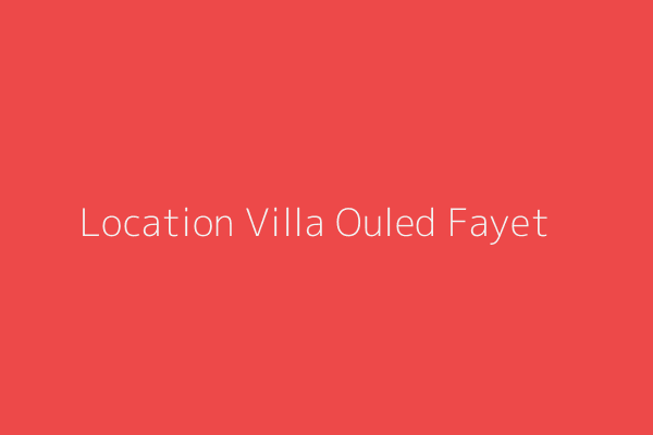 Location Villa F9 Ouled fayet Ouled Fayet Alger