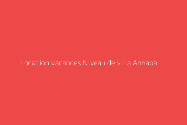 Location vacances Niveau de villa F2 Baie des corailleurs (chapuis) annaba Annaba Annaba