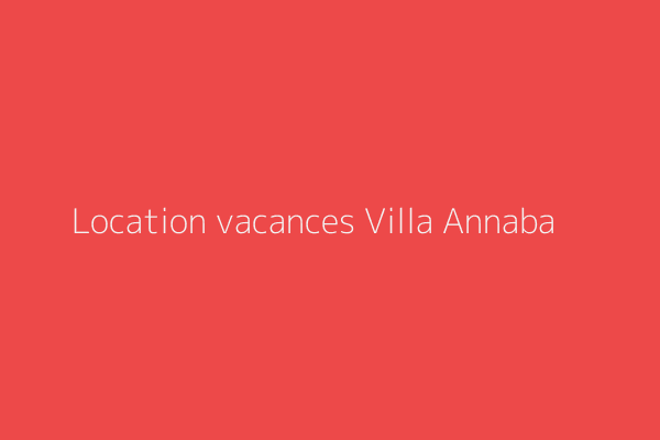 Location vacances Villa F5 Annaba