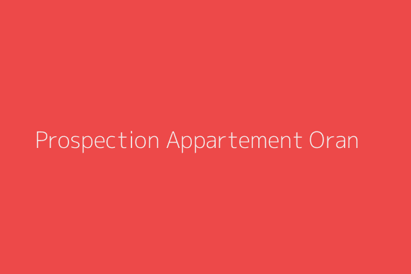 Prospection Appartement F3 Oran