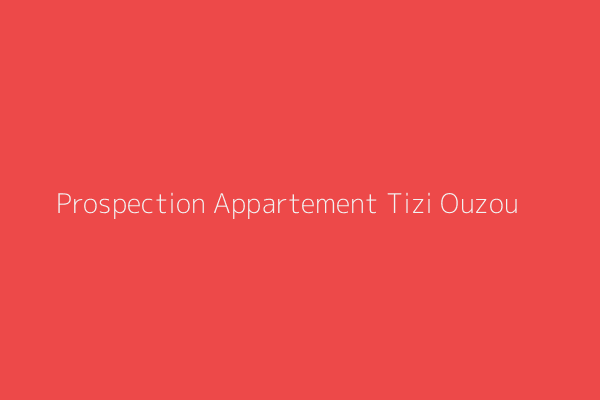 Prospection Appartement F5 Nouvelle ville t ouzou Tizi Ouzou Tizi-Ouzou