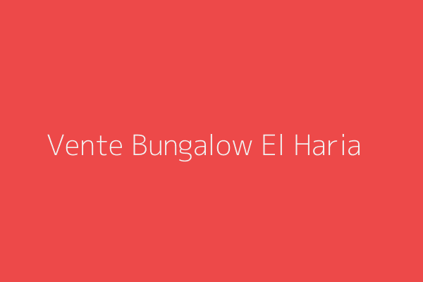 Vente Bungalow  Khenaba ElHaria El Haria Constantine