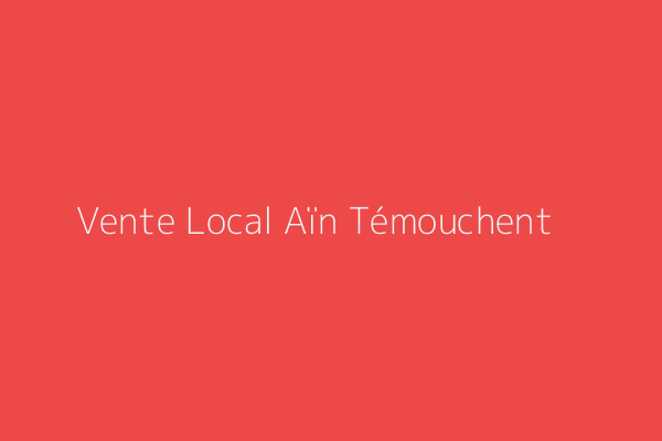 Vente Local  Ain-temouchent