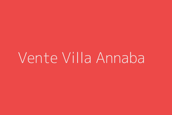 Vente Villa F7 Oued forcha  deriere AADL Annaba Annaba