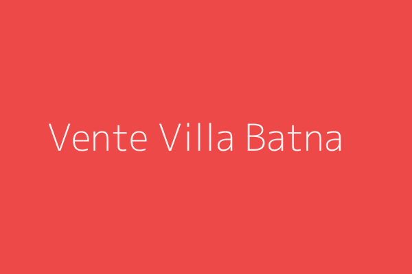 Vente Villa F8 Batna