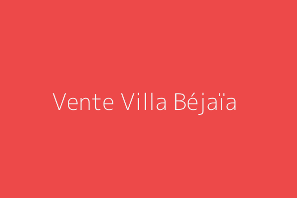Vente Villa F7 Ville Béjaïa Bejaia