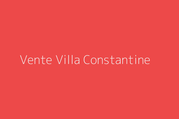 Vente Villa F6 Constantine