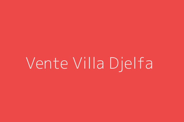 Vente Villa F10 ou +  Djelfa
