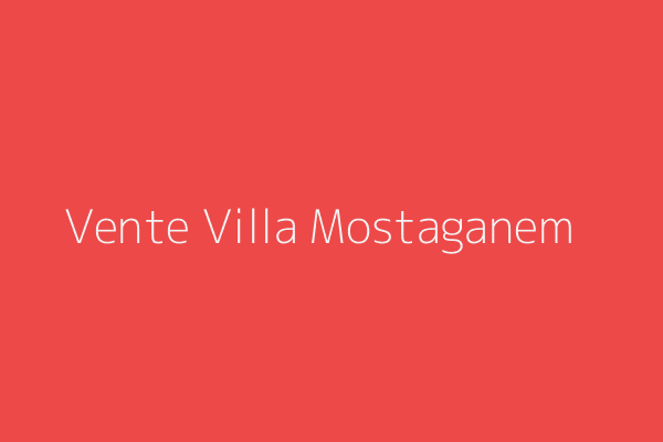 Vente Villa F10 ou +  Mostaganem
