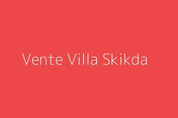 Vente Villa F9 Skikda