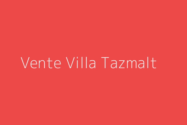 Vente Villa F8 Tazmalt Tazmalt Bejaia