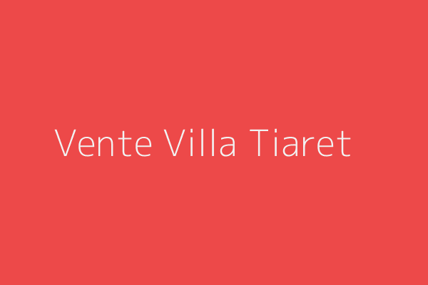 Vente Villa F9 Tiaret