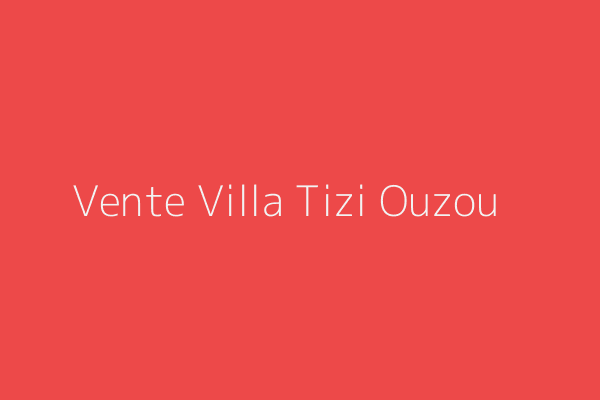 Vente Villa F9 Tizi-ouzou