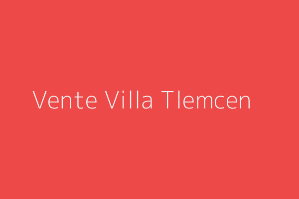 Vente Villa F9 Centre Ville Tlemcen Tlemcen